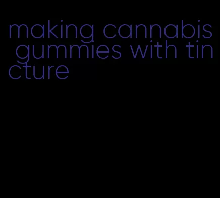 making cannabis gummies with tincture