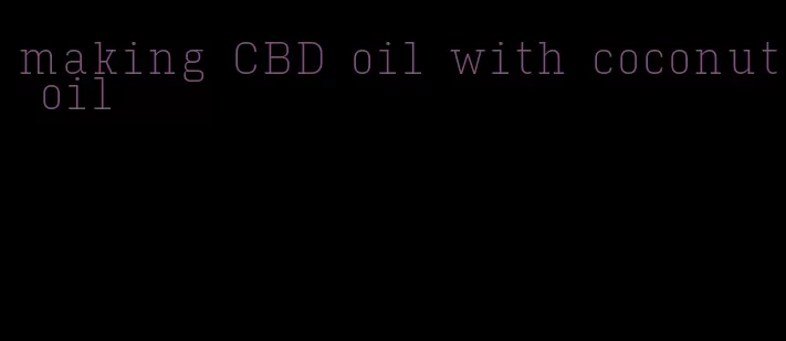 making CBD oil with coconut oil