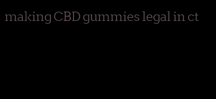 making CBD gummies legal in ct