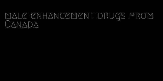 male enhancement drugs from Canada