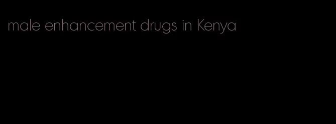 male enhancement drugs in Kenya