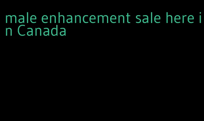 male enhancement sale here in Canada