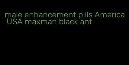 male enhancement pills America USA maxman black ant