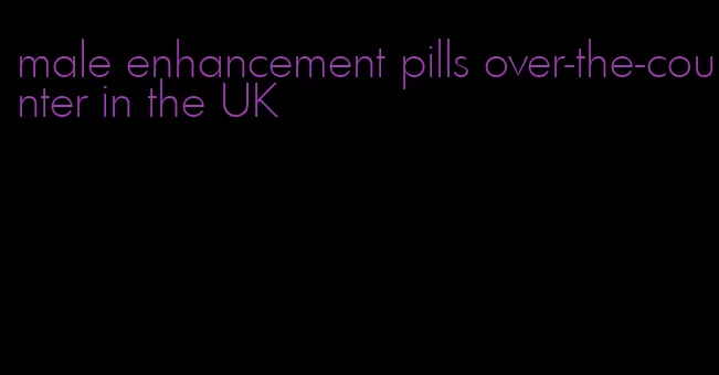 male enhancement pills over-the-counter in the UK