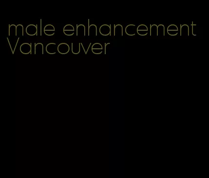 male enhancement Vancouver