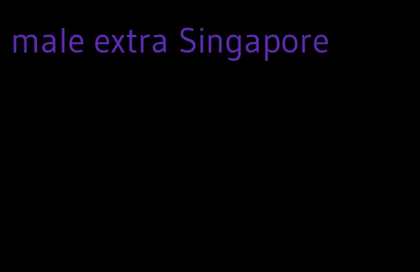 male extra Singapore