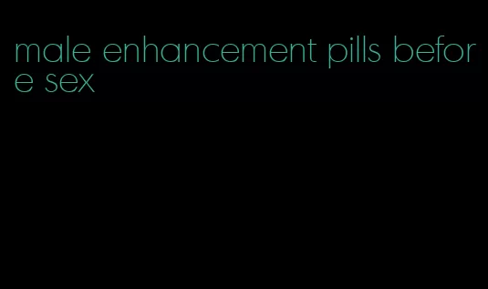 male enhancement pills before sex