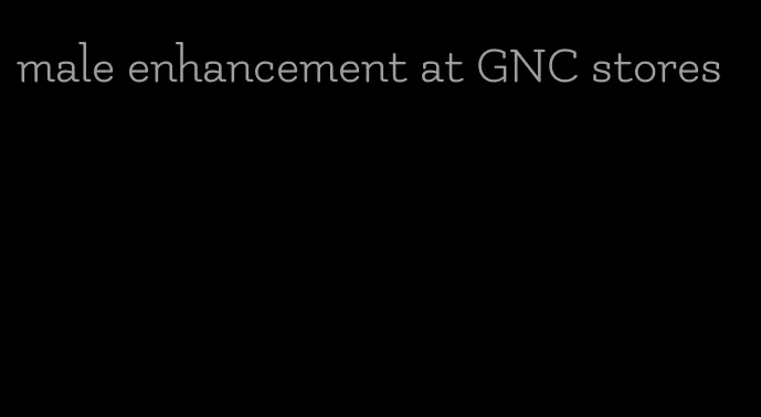 male enhancement at GNC stores