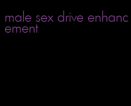 male sex drive enhancement