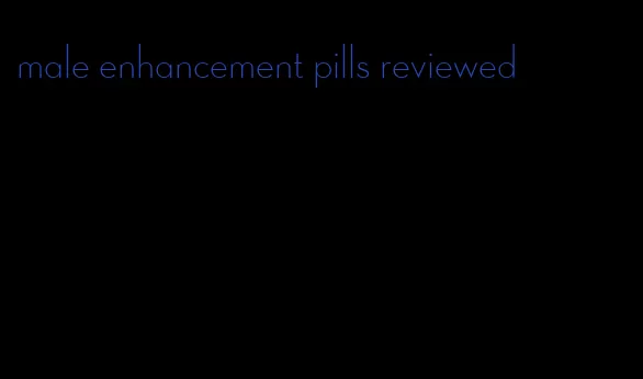male enhancement pills reviewed