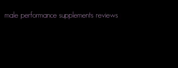 male performance supplements reviews