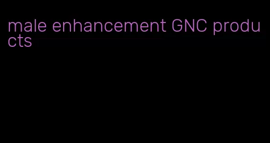 male enhancement GNC products