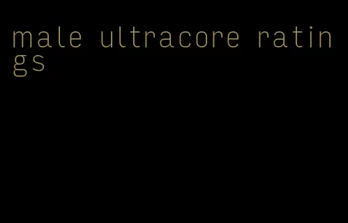 male ultracore ratings