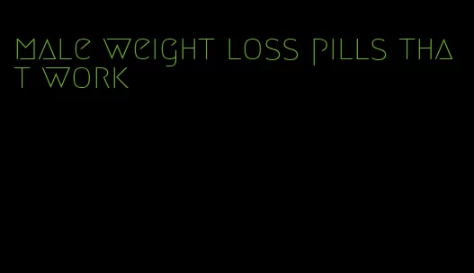 male weight loss pills that work