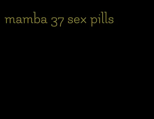 mamba 37 sex pills