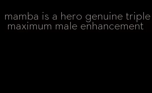 mamba is a hero genuine triple maximum male enhancement