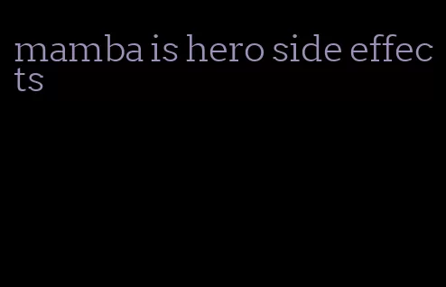 mamba is hero side effects