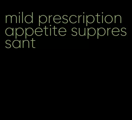 mild prescription appetite suppressant