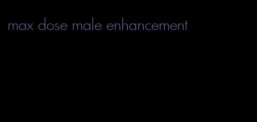 max dose male enhancement