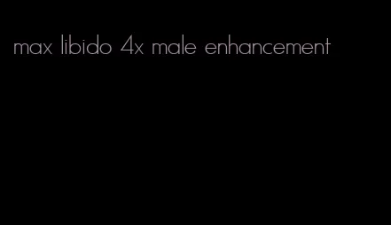 max libido 4x male enhancement