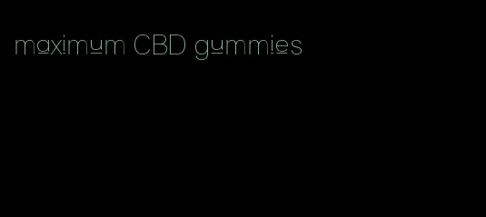 maximum CBD gummies