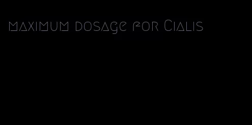 maximum dosage for Cialis