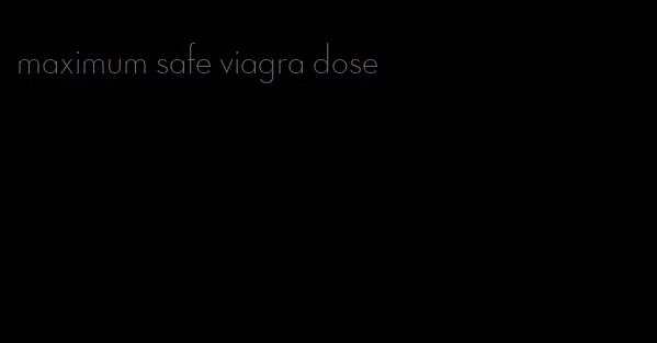 maximum safe viagra dose