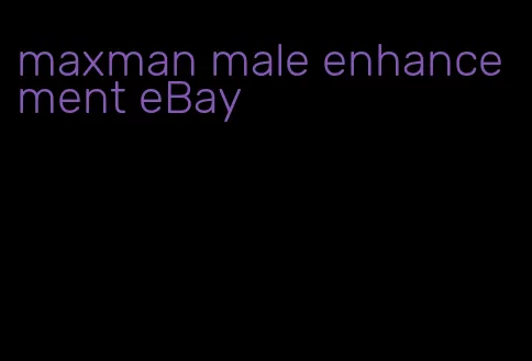 maxman male enhancement eBay