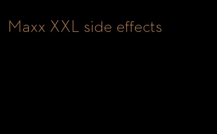 Maxx XXL side effects