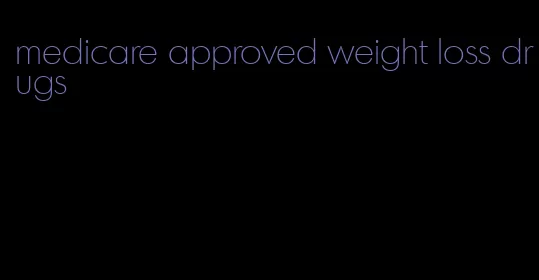 medicare approved weight loss drugs