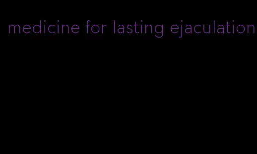 medicine for lasting ejaculation
