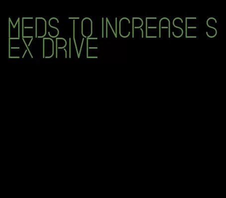 meds to increase sex drive