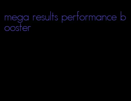 mega results performance booster