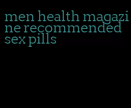 men health magazine recommended sex pills