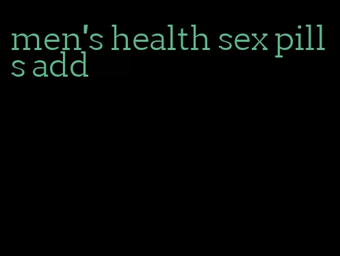 men's health sex pills add