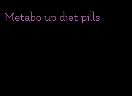 Metabo up diet pills