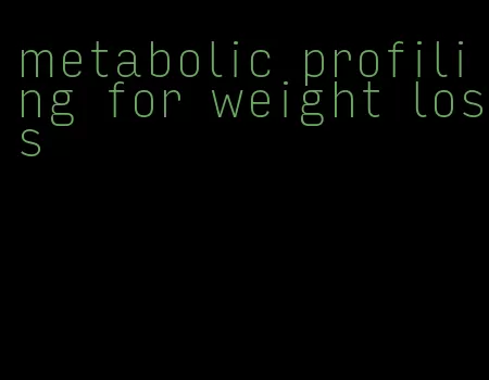 metabolic profiling for weight loss