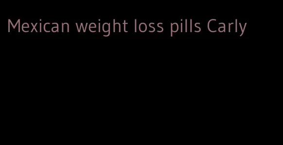Mexican weight loss pills Carly