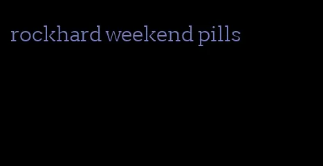 rockhard weekend pills