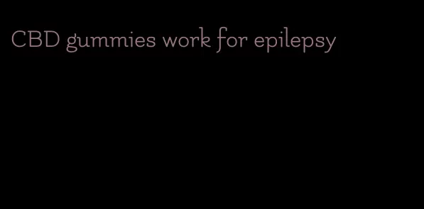 CBD gummies work for epilepsy