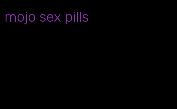 mojo sex pills