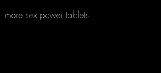 more sex power tablets