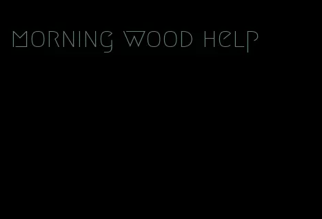 morning wood help