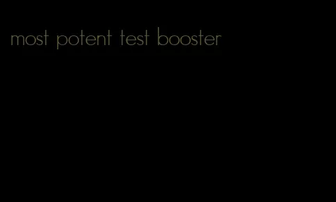 most potent test booster