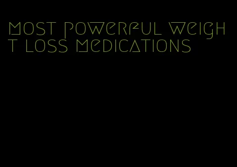 most powerful weight loss medications