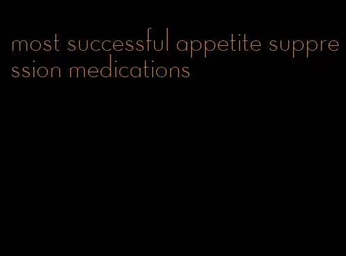 most successful appetite suppression medications