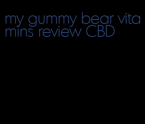 my gummy bear vitamins review CBD