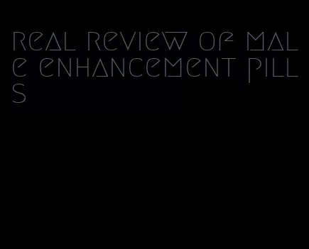 real review of male enhancement pills