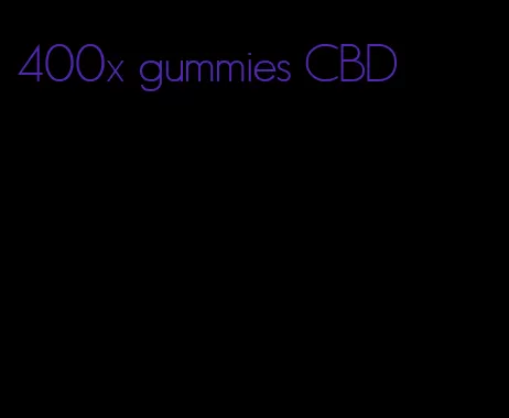 400x gummies CBD