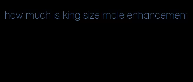 how much is king size male enhancement